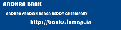 ANDHRA BANK  ANDHRA PRADESH RANGA REDDY CHERLAPALLY   banks information 